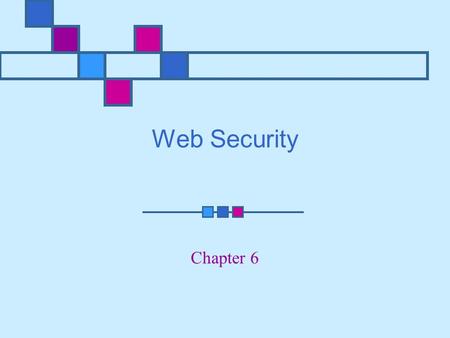 Web Security Chapter 6. Learning Objectives Understand SSL/TLS protocols and their implementation on the Internet Understand HTTPS protocol as it relates.