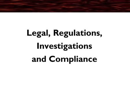 Legal, Regulations, Investigations and Compliance.