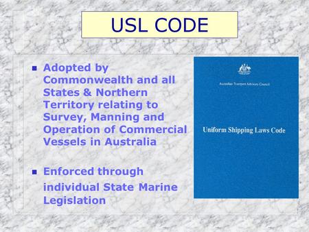 USL CODE Adopted by Commonwealth and all States & Northern Territory relating to Survey, Manning and Operation of Commercial Vessels in Australia Enforced.