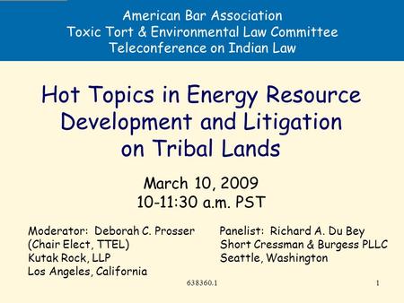 638360.11 American Bar Association Toxic Tort & Environmental Law Committee Teleconference on Indian Law Hot Topics in Energy Resource Development and.