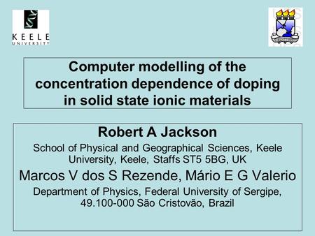 Computer modelling of the concentration dependence of doping in solid state ionic materials Robert A Jackson School of Physical and Geographical Sciences,