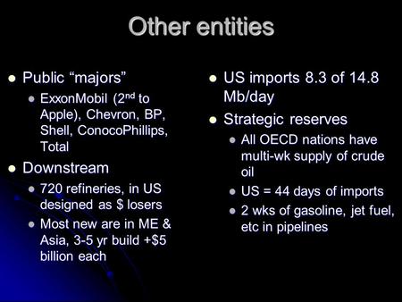 Other entities Public “majors” Public “majors” ExxonMobil (2 nd to Apple), Chevron, BP, Shell, ConocoPhillips, Total ExxonMobil (2 nd to Apple), Chevron,