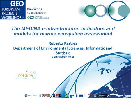 The MEDINA e-infrastructure: indicators and models for marine ecosystem assessment Roberto Pastres Department of Environmental Sciences, Informatic and.