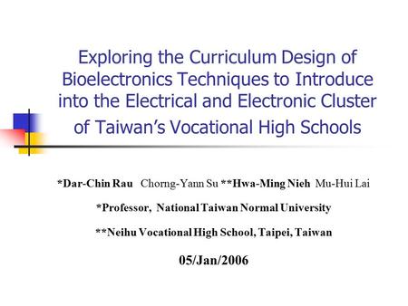 Exploring the Curriculum Design of Bioelectronics Techniques to Introduce into the Electrical and Electronic Cluster of Taiwan’s Vocational High Schools.