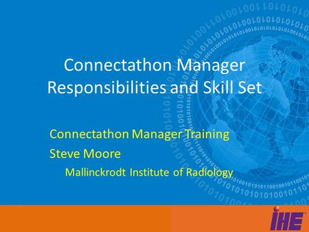 Afdasfdasfd Adfasdfasfd asd Connectathon Manager Responsibilities and Skill Set Connectathon Manager Training Steve Moore Mallinckrodt Institute of Radiology.