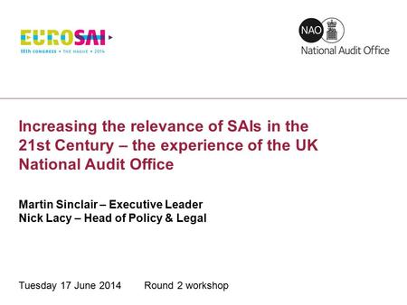 Increasing the relevance of SAIs in the 21st Century 1 Tuesday 17 June 2014 Round 2 workshop Increasing the relevance of SAIs in the 21st Century – the.