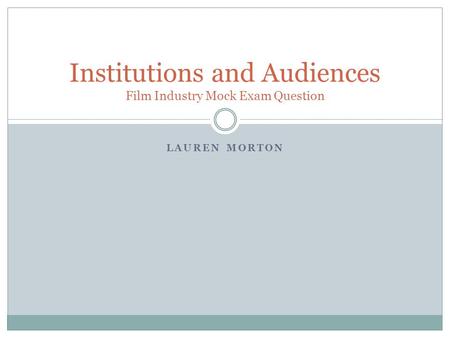 LAUREN MORTON Institutions and Audiences Film Industry Mock Exam Question.