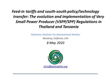 Feed-in tariffs and south-south policy/technology transfer: The evolution and implementation of Very Small Power Producer (VSPP/SPP) Regulations in Thailand.