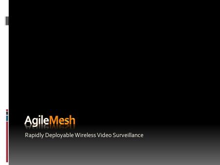 Rapidly Deployable Wireless Video Surveillance Presented By Bill Dickerson Founder & President 1130 E. Arapaho Suite 565 Richardson, TX 75081