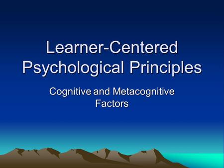 Learner-Centered Psychological Principles