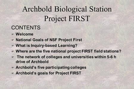 . Archbold Biological Station Project FIRST CONTENTS F Welcome F National Goals of NSF Project First  What is Inquiry-based Learning? F Where are the.