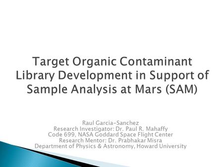 Raul Garcia-Sanchez Research Investigator: Dr. Paul R. Mahaffy Code 699, NASA Goddard Space Flight Center Research Mentor: Dr. Prabhakar Misra Department.