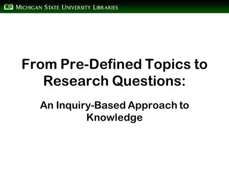 From Pre-Defined Topics to Research Questions: An Inquiry-Based Approach to Knowledge.