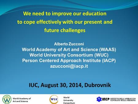 We need to improve our education to cope effectively with our present and future challenges IUC, August 30, 2014, Dubrovnik World Academy of Art and Science.