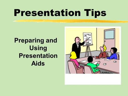 Presentation Tips Preparing and Using Presentation Aids.