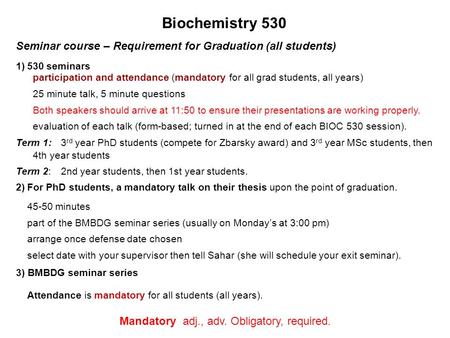 Seminar course – Requirement for Graduation (all students) 1)530 seminars 2)For PhD students, a mandatory talk on their thesis upon the point of graduation.