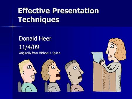 Effective Presentation Techniques Donald Heer 11/4/09 Originally from Michael J. Quinn Version 1.5.