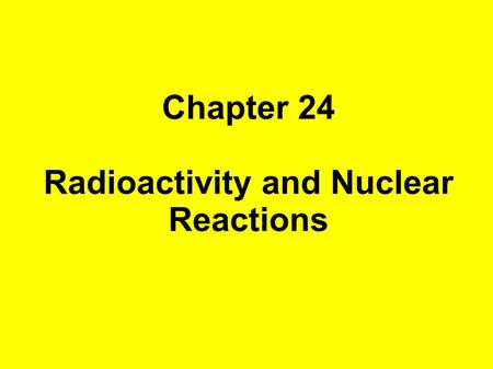 Radioactivity and Nuclear Reactions