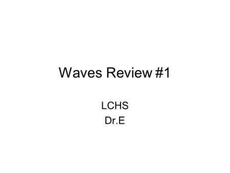 Waves Review #1 LCHS Dr.E. A girl leaves a history classroom and walks 10 meters north to a drinking fountain. Then she turns and walks 30 meters south.