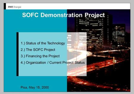 SOFC Demonstration Project 1.) Status of the Technology 2.) The SOFC Project 3.) Financing the Project 4.) Organization / Current Project Status Pisa,