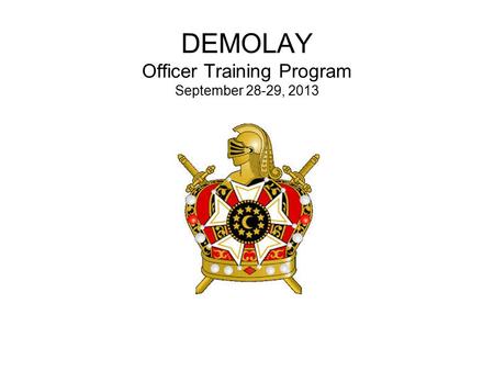 DEMOLAY Officer Training Program September 28-29, 2013.