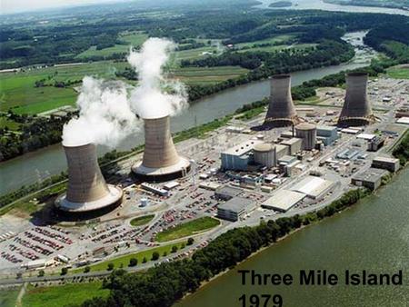 Three Mile Island 1979. Chernobyl 1986 Yankee Nuclear Plant, Vermont—same type as the Fukushima plant.