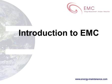 Www.energy-maintenance.com Introduction to EMC. www.energy-maintenance.com  Data Centre physical infrastructure specialist  Technical environment M&E.