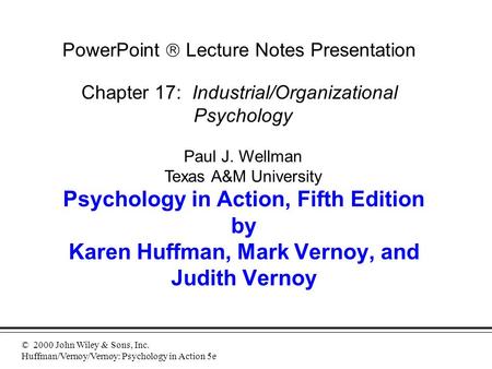 © 2000 John Wiley & Sons, Inc. Huffman/Vernoy/Vernoy: Psychology in Action 5e Psychology in Action, Fifth Edition by Karen Huffman, Mark Vernoy, and Judith.