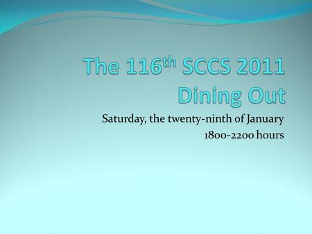 Saturday, the twenty-ninth of January 1800-2200 hours.