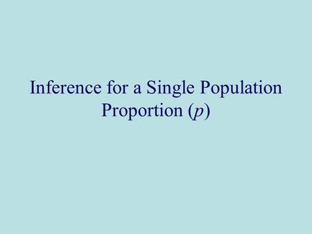 Inference for a Single Population Proportion (p).