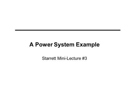 A Power System Example Starrett Mini-Lecture #3. Power System Equations Start with Newton again.... T = I  We want to describe the motion of the rotating.