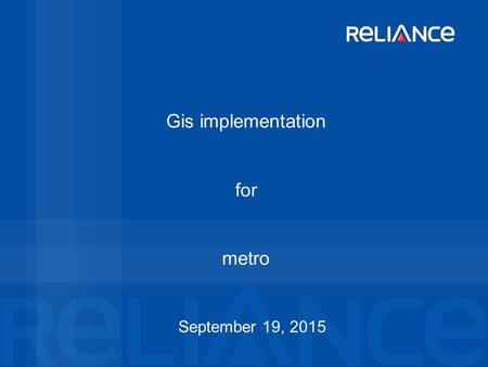 Gis implementation for metro September 19, 2015. Confidential Slide Objective of the Presentation This presentation attempts to showcase the potential.