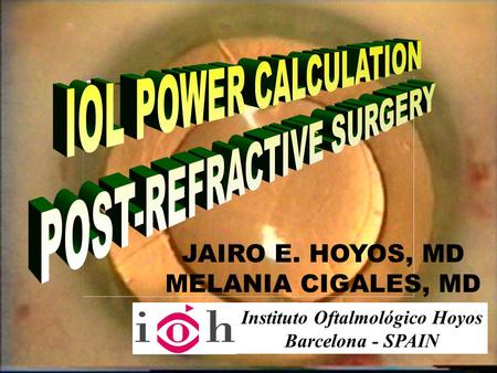 JAIRO E. HOYOS, MD MELANIA CIGALES, MD Instituto Oftalmológico Hoyos Barcelona - SPAIN.