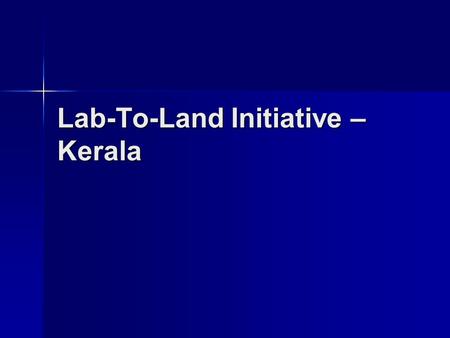 Lab-To-Land Initiative – Kerala. Progress so far Meeting convened by Principal Secretary, LSGD. Attended by Commissioner, RD; Director, SIRD; officers.