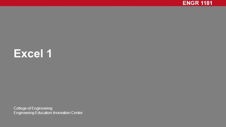 ENGR 1181 College of Engineering Engineering Education Innovation Center Excel 1.