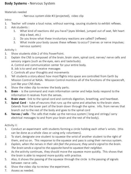 Body Systems - Nervous System Materials needed - Nervous system slide #3 (projected), video clip Intro: 1.Teacher will create a loud noise, without warning,