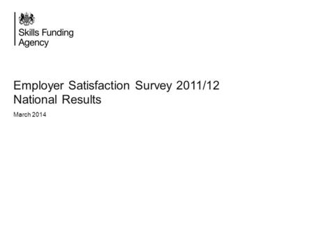 Employer Satisfaction Survey 2011/12 National Results March 2014.