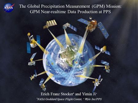 Erich Franz Stocker * and Yimin Ji + * NASA Goddard Space Flight Center, + Wyle Inc/PPS The Global Precipitation Measurement (GPM) Mission: GPM Near-realtime.