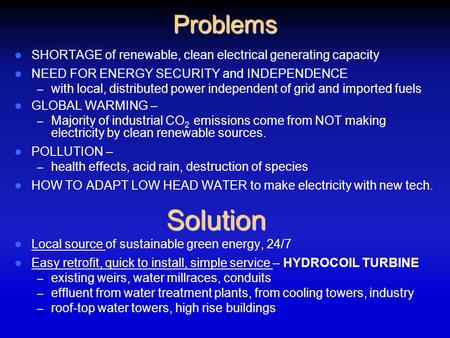 Problems SHORTAGE of renewable, clean electrical generating capacity SHORTAGE of renewable, clean electrical generating capacity NEED FOR ENERGY SECURITY.