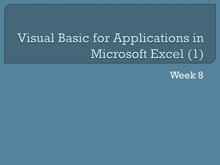 Week 8.  Recap  User Forms  Input Validation Message Boxes Input Boxes  Conversion Functions.