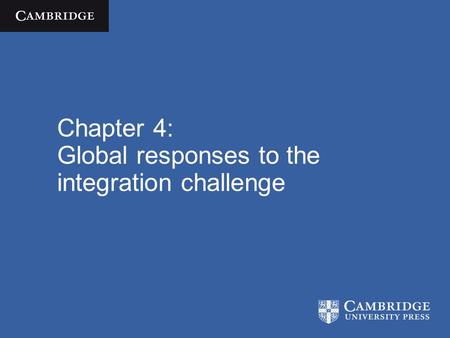 Chapter 4: Global responses to the integration challenge.