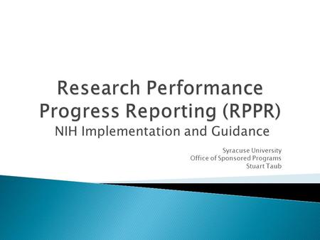 NIH Implementation and Guidance Syracuse University Office of Sponsored Programs Stuart Taub.