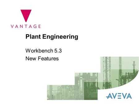 Plant Engineering Workbench 5.3 New Features. 2 Workbench 5.3 ▼ New Features in 5.3 are: –New 3D Model Management module –Additions to the Admin module.