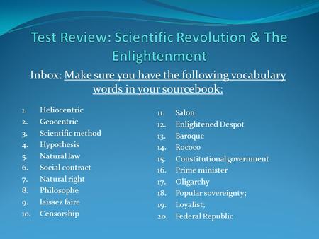 Inbox: Make sure you have the following vocabulary words in your sourcebook: 1.Heliocentric 2.Geocentric 3.Scientific method 4.Hypothesis 5.Natural law.