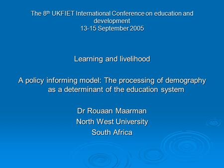 The 8 th UKFIET International Conference on education and development 13-15 September 2005 Learning and livelihood A policy informing model: The processing.