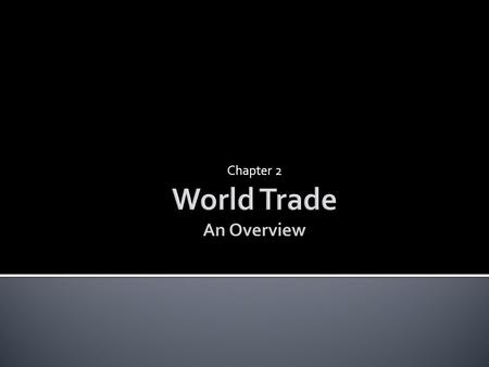 Chapter 2.  Who trades with whom, and why?  The largest trading partners of the US  Gravity model:  influence of an economy’s size on trade  distance.