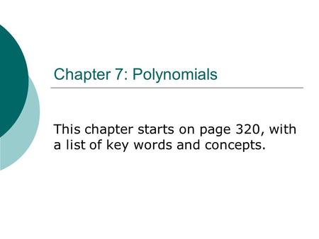 Chapter 7: Polynomials This chapter starts on page 320, with a list of key words and concepts.