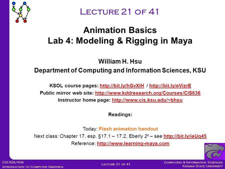 Computing & Information Sciences Kansas State University CIS 536/636 Introduction to Computer Graphics Lecture 21 of 41 William H. Hsu Department of Computing.