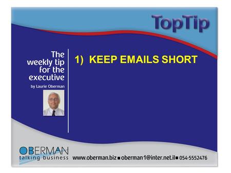 1 Write here 1) KEEP EMAILS SHORT. 2 Write here 1) KEEP EMAILS SHORT Don’t write a novel. Consider using an attachment for longer, detailed information.