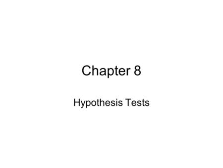 Chapter 8 Hypothesis Tests. Hypothesis Testing We now begin the phase of this course that discusses the highest achievement of statistics. Statistics,